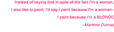 I paint because I'm a blonde - Marlene Dumas